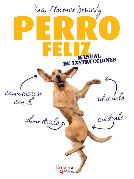 Title details for Perro feliz. Manual de instrucciones by Dra. Florence Desachy - Available